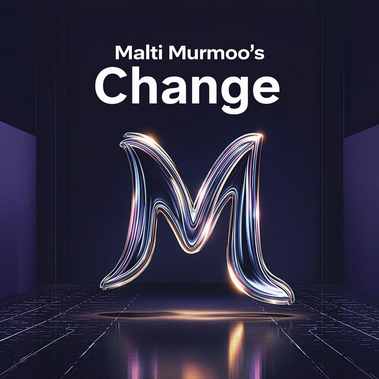 Malti Murmoo's Change